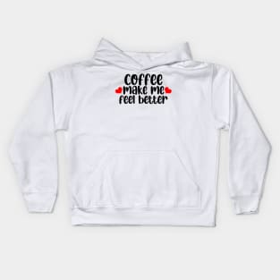 Coffee Make Feel Better Kids Hoodie